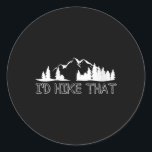 Womens Funny Hiking Lover Boyfriend Birthday Gift  Classic Round Sticker<br><div class="desc">Womens Funny Hiking Lover Boyfriend Birthday Gift I'd Hike That V-neck</div>