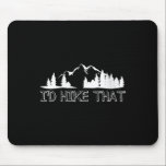 Womens Funny Hiking Lover Boyfriend Birthday Gift  Mouse Pad<br><div class="desc">Womens Funny Hiking Lover Boyfriend Birthday Gift I'd Hike That V-neck</div>