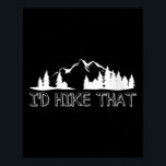 Womens Funny Hiking Lover Boyfriend Birthday Gift  Poster<br><div class="desc">Womens Funny Hiking Lover Boyfriend Birthday Gift I'd Hike That V-neck</div>
