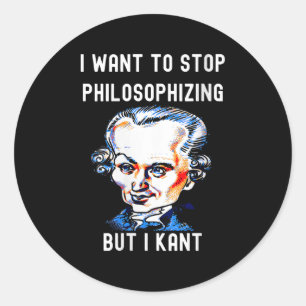 Womens Funny I Want To Stop Philosophizing But I K Classic Round Sticker