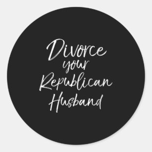 Womens Funny Litical Quote Joke Divorce Your Repub Classic Round Sticker