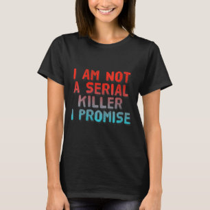 Womens Funny Not A Serial Killer Sarcastic Dark T-Shirt