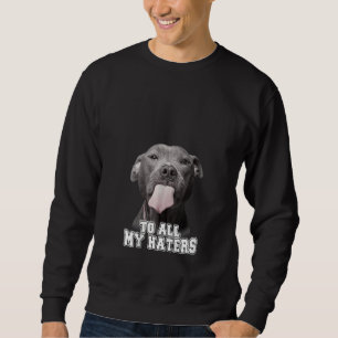 Womens Funny Pitbull To All My Haters T-shirt Pitb Sweatshirt