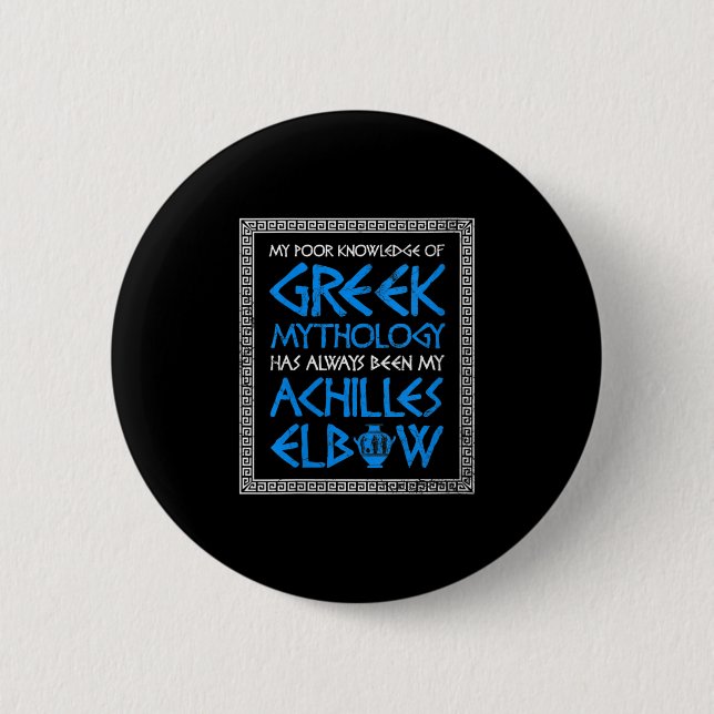 Womens Funny Poor Knowledge Greek Mythology Achill 2 Inch Round Button (Front)