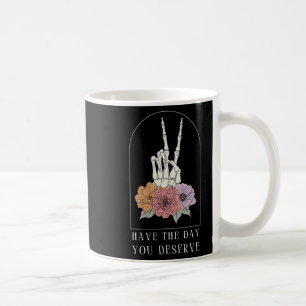 Womens Funny Sarcastic Have The Day You Deserve Mo Coffee Mug