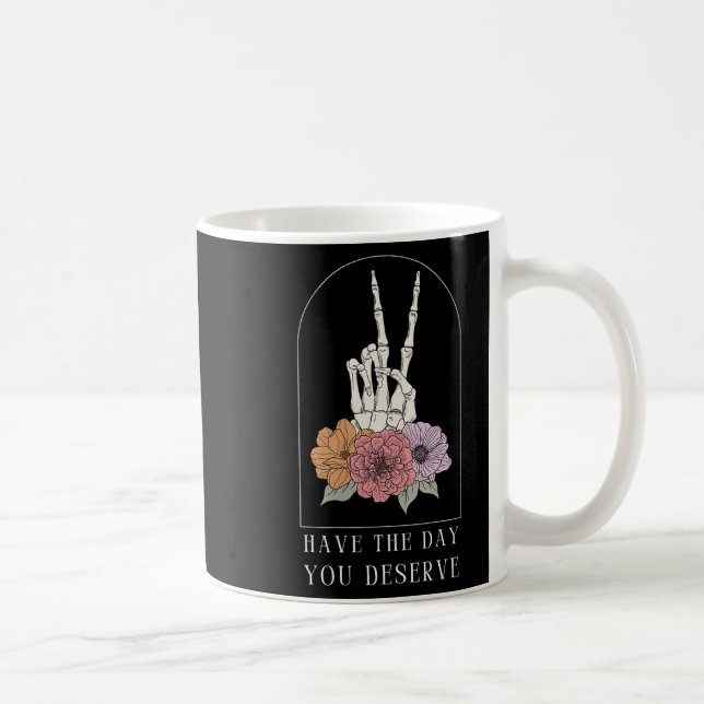 Womens Funny Sarcastic Have The Day You Deserve Mo Coffee Mug (Right)