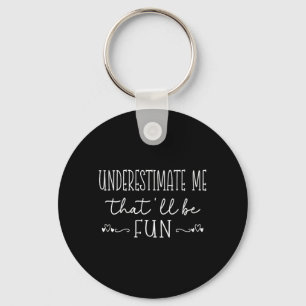 Womens Funny Sarcastic Humour Quote Underestimate Keychain