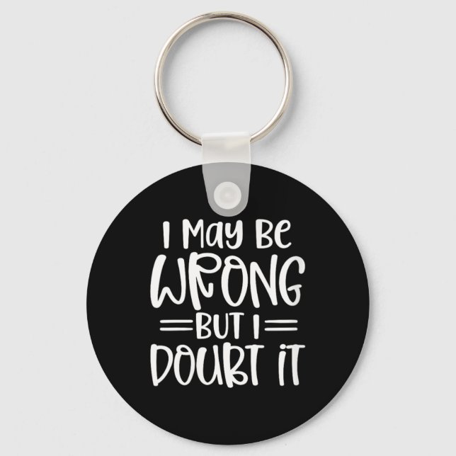 Womens Funny Sarcastic May Be Wrong Offensive Keychain (Front)