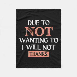 Womens Funny Sarcastic Quote Due To Not Wanting Fleece Blanket