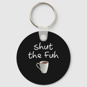 Womens Funny Sarcastic Shut The Fuh Cup Quote Keychain
