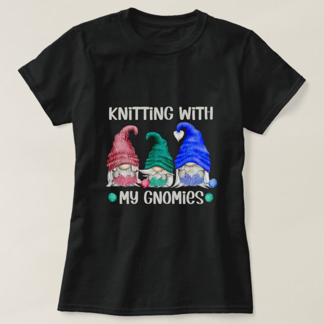 Womens Funny Text Knitting With My Gnomies For Cro T-Shirt (Design Front)