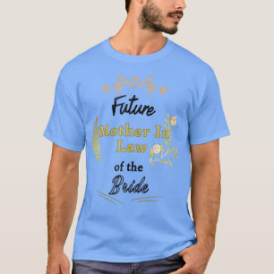 Womens Future Mother in Law of the Bride Gifts for T-Shirt