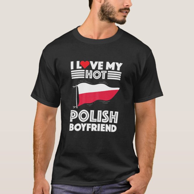 Womens Girlfriend Dates Poland Man I Love My Hot P T-Shirt (Front)