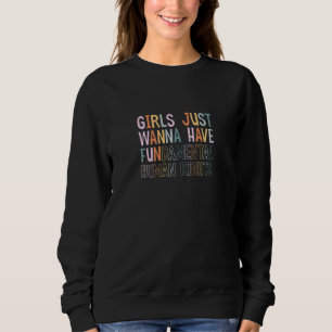 Womens Girls Just Wanna Have Fundamental Human Rig Sweatshirt