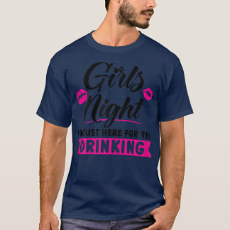 Womens Girls night I'm here for the drinking party T-Shirt