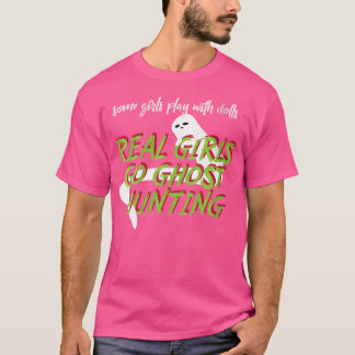 Womens Girls Play With Dolls Real Girls Go Ghost H T-Shirt