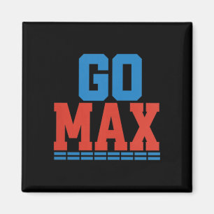 Womens Go Max Shirt! Go Max Go Big! Or Go Home Go Magnet