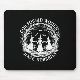 Womens God Forbid Women Have Hobbies Funny Witch H Mouse Pad