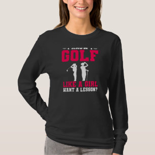 Womens Golfing I Know I Golf Like A Girl Want A Le T-Shirt