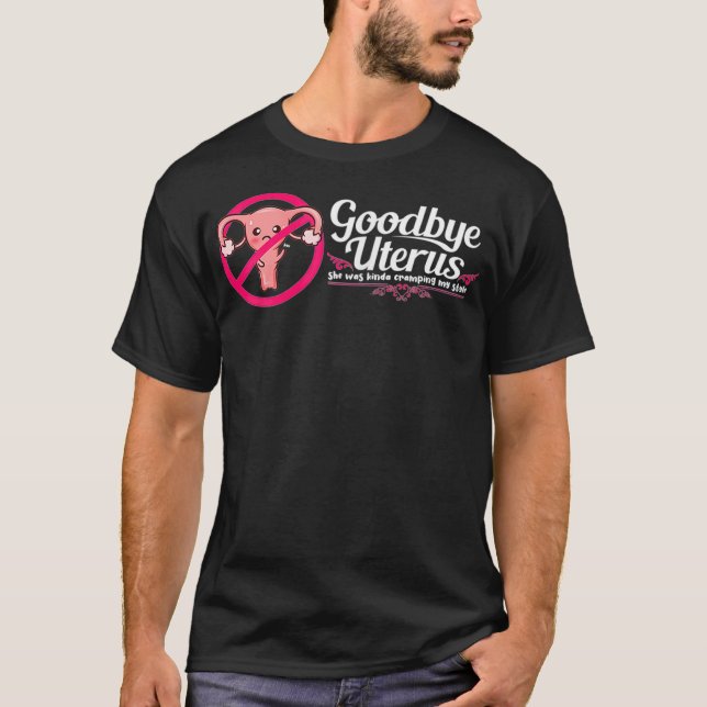 Womens Good Bye Uterus She Was Kinda Cramping My S T-Shirt (Front)