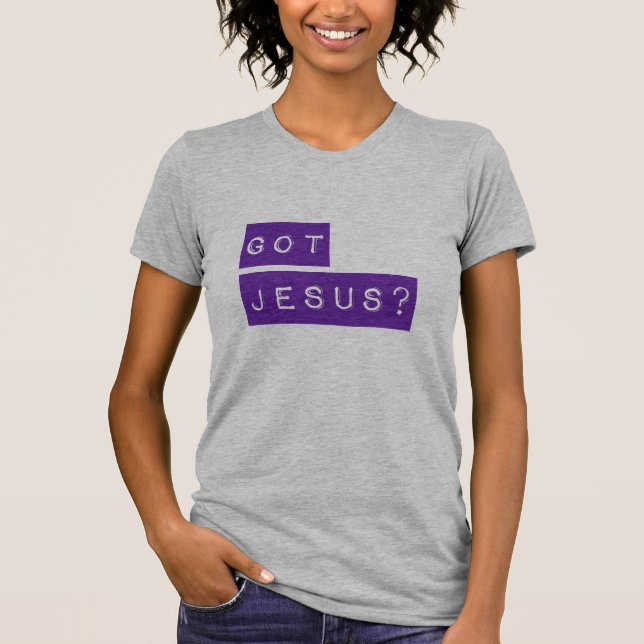 Women's Got Jesus? T-Shirt (Front)