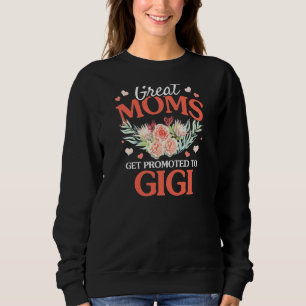 Womens Great Moms Get Promoted To Gigi Grandma Flo Sweatshirt