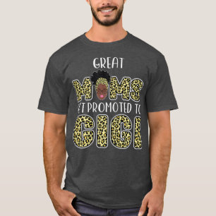 Womens great moms get promoted to gigi grandma T-Shirt