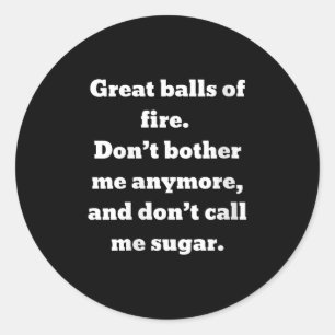 Womens Great Of Fire. Don't Bother Me Anymore And  Classic Round Sticker
