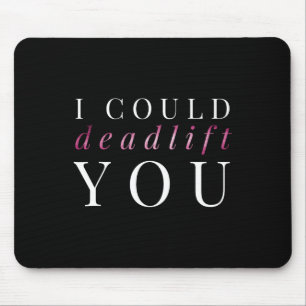Womens Gym Gift I Could Deadlift You Mouse Pad