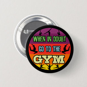Women's Gymnastics When in Doubt Go to the Gym 2 Inch Round Button