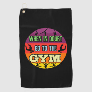 Women's Gymnastics When in Doubt Go to the Gym Golf Towel