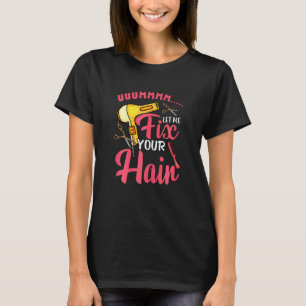 Womens  Hairdresser Beauty Hairstylist Let Me Fix  T-Shirt