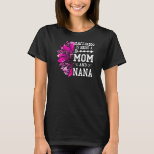 Womens Happiness is being a mom and Nana Mothers D T-Shirt