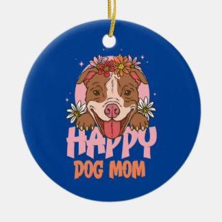 Womens Happy Dog Mom Funny Cute Ceramic Ornament