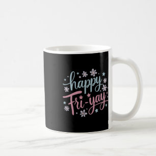 Womens Happy Fri-yay Friday Lovers Fun Teacher Lif Coffee Mug