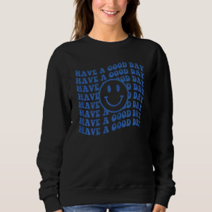 Womens Have A Good Day Smile Face Happy Face Prepp Sweatshirt
