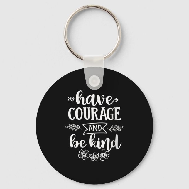 Womens Have Courage And Be Kind Sitive Quotes Moti Keychain (Front)