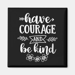 Womens Have Courage And Be Kind Sitive Quotes Moti Magnet