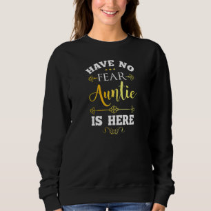 Womens Have No Fear Auntie Here Aunt Saying Love Sweatshirt