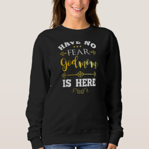 Womens Have No Fear Godmom Here  Sayings Godmother Sweatshirt