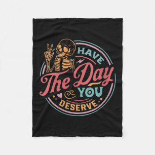 Womens Have The Day You Deserve Sarcastic Skeleton Fleece Blanket