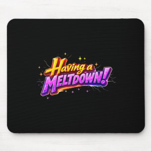 Womens Having A Meltdown Humour Quote Funny Mouse Pad