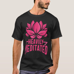 Womens Heavily Meditated  Yoga Pose Lotus Flower T-Shirt