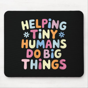 Womens Helng Tiny Humans Do Big Things Motivationa Mouse Pad