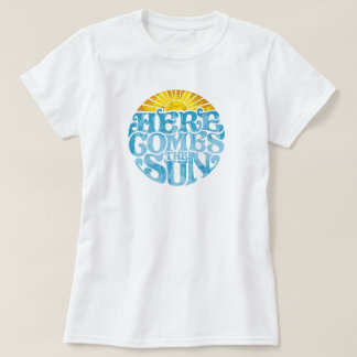 Women's HERE COMES THE SUN T-Shirt