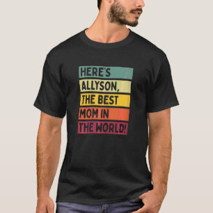 Womens Here's Allyson The Best Mom In The World Mo T-Shirt