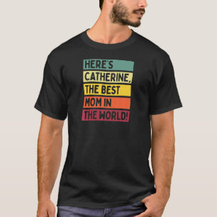 Womens Here's Catherine The Best Mom In The World T-Shirt