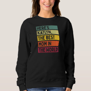 Womens Here's Katlyn The Best Mom In The World Mot Sweatshirt