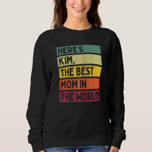 Womens Here's Kim The Best Mom In The World Mother Sweatshirt