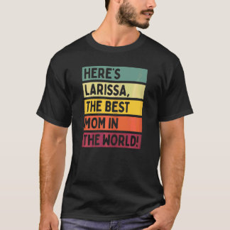 Womens Here's Larissa The Best Mom In The World Mo T-Shirt